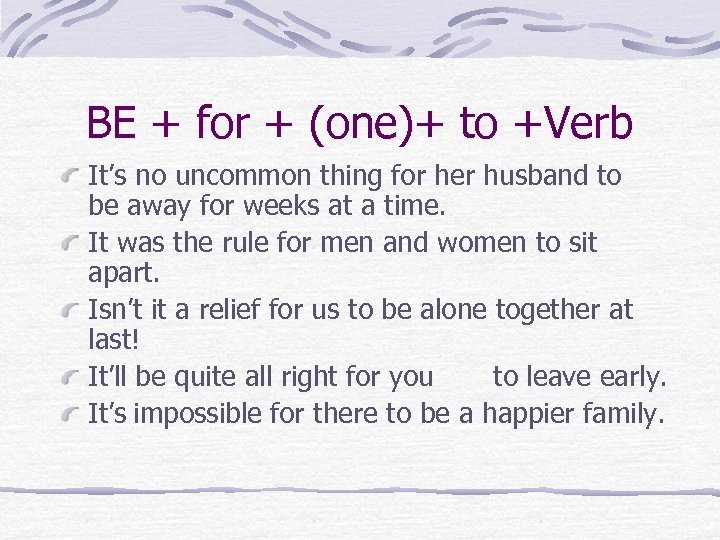 BE + for + (one)+ to +Verb It’s no uncommon thing for her husband