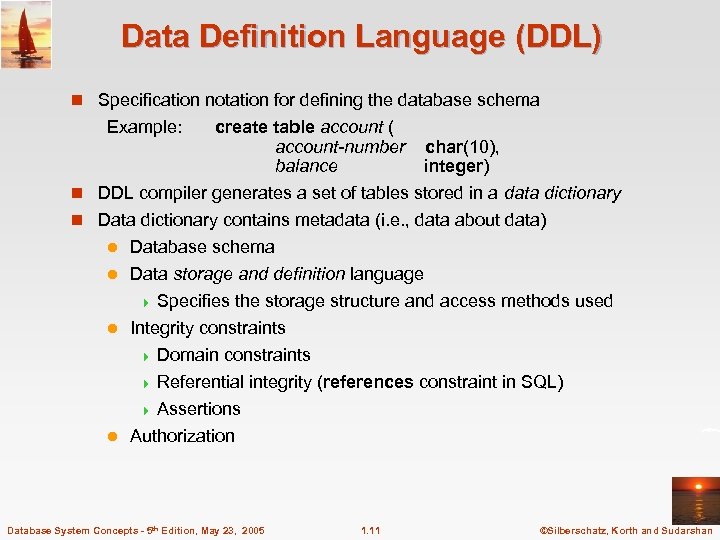 Data Definition Language (DDL) n Specification notation for defining the database schema Example: create