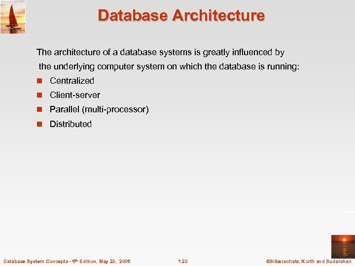 Database Architecture The architecture of a database systems is greatly influenced by the underlying