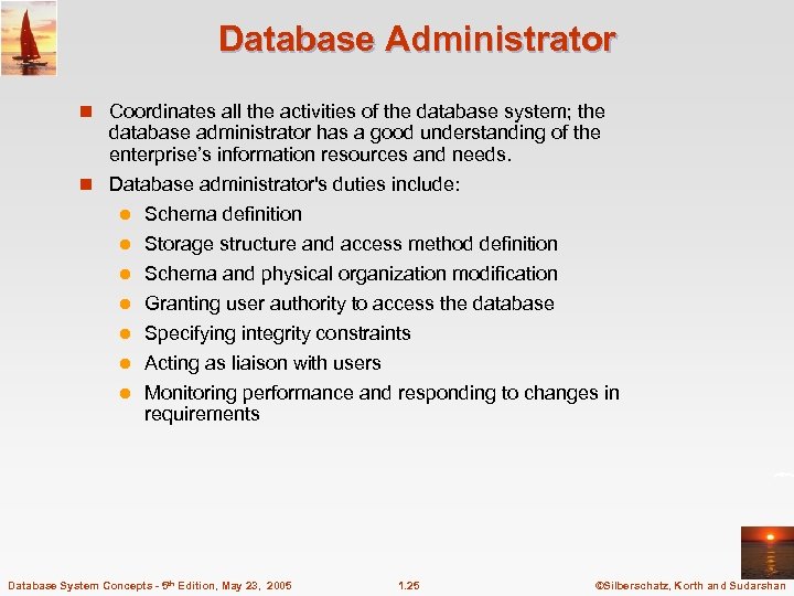 Database Administrator n Coordinates all the activities of the database system; the database administrator