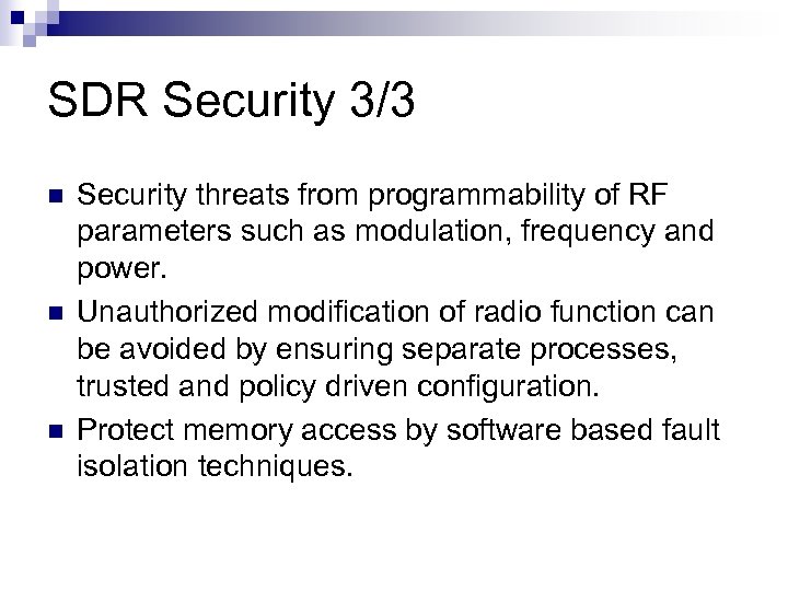 SDR Security 3/3 n n n Security threats from programmability of RF parameters such