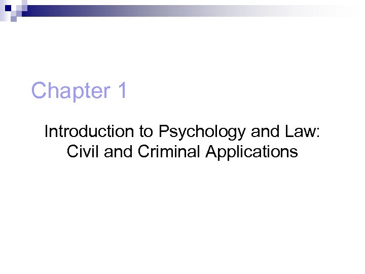 Chapter 1 Introduction to Psychology and Law: Civil and Criminal Applications 