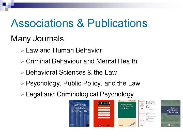 Associations & Publications Many Journals Ø Law and Human Behavior Ø Criminal Behaviour and