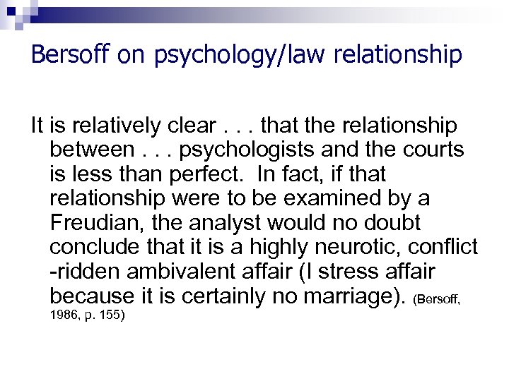 Bersoff on psychology/law relationship It is relatively clear. . . that the relationship between.