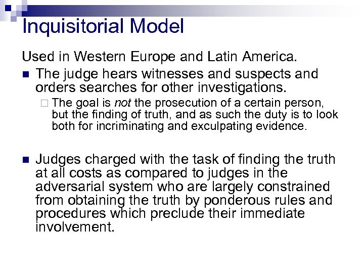 Inquisitorial Model Used in Western Europe and Latin America. n The judge hears witnesses