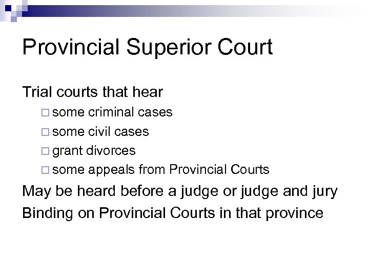 Provincial Superior Court Trial courts that hear ¨ some criminal cases ¨ some civil