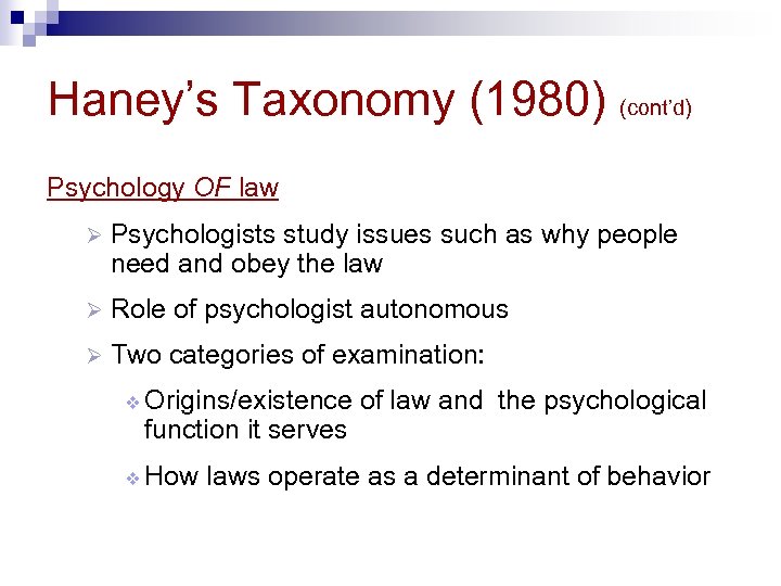 Haney’s Taxonomy (1980) (cont’d) Psychology OF law Ø Psychologists study issues such as why