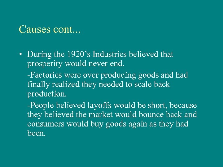 Causes cont. . . • During the 1920’s Industries believed that prosperity would never