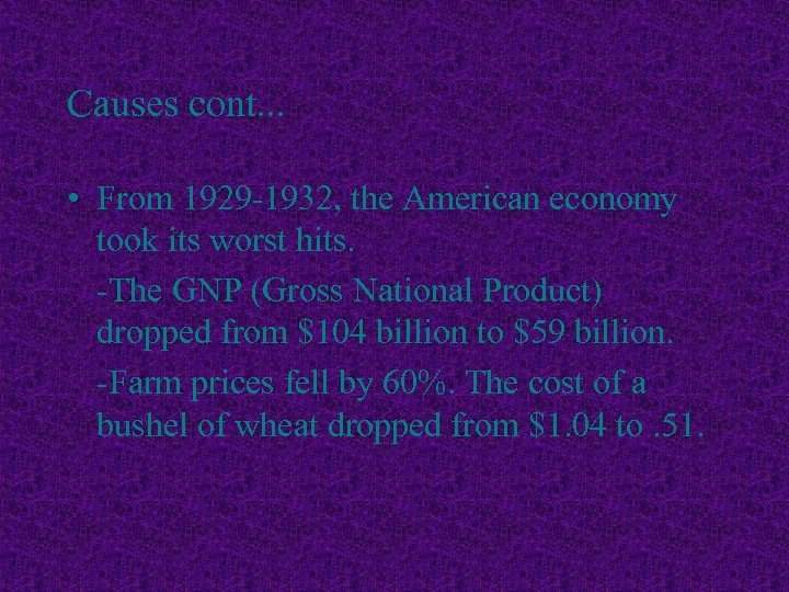 Causes cont. . . • From 1929 -1932, the American economy took its worst
