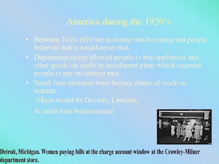 America during the 1920’s • Between 1919 -1929 the economy was booming and people