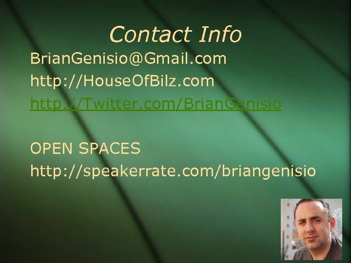 Contact Info Brian. Genisio@Gmail. com http: //House. Of. Bilz. com http: //Twitter. com/Brian. Genisio