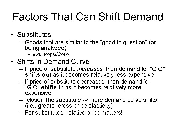 Factors That Can Shift Demand • Substitutes – Goods that are similar to the