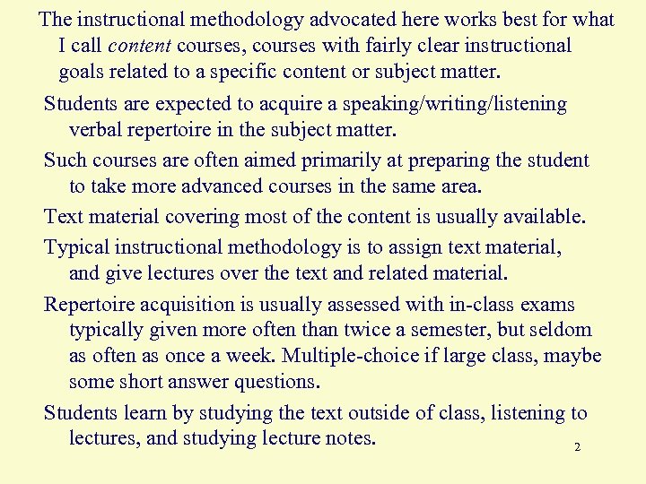 The instructional methodology advocated here works best for what I call content courses, courses