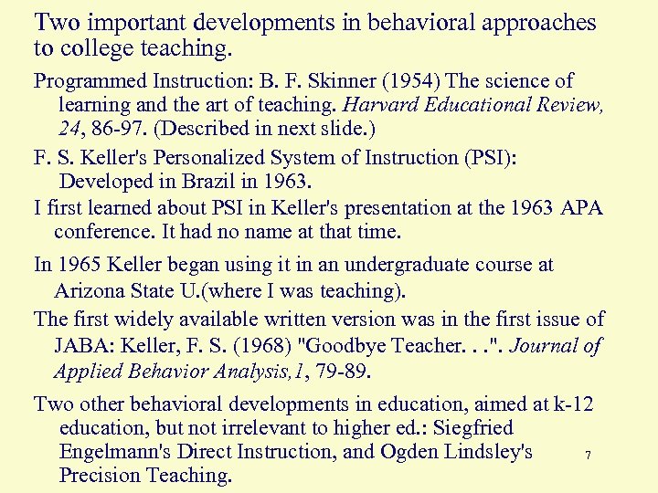 Two important developments in behavioral approaches to college teaching. Programmed Instruction: B. F. Skinner