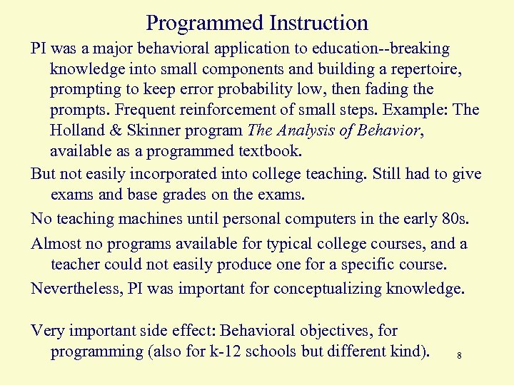 Programmed Instruction PI was a major behavioral application to education--breaking knowledge into small components