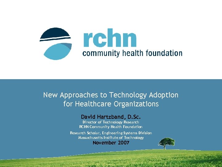 New Approaches to Technology Adoption for Healthcare Organizations David Hartzband, D. Sc. Director of