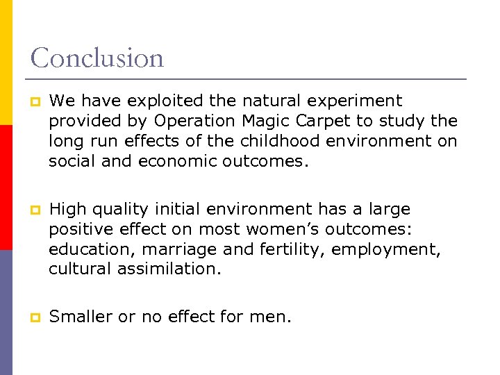 Conclusion p We have exploited the natural experiment provided by Operation Magic Carpet to