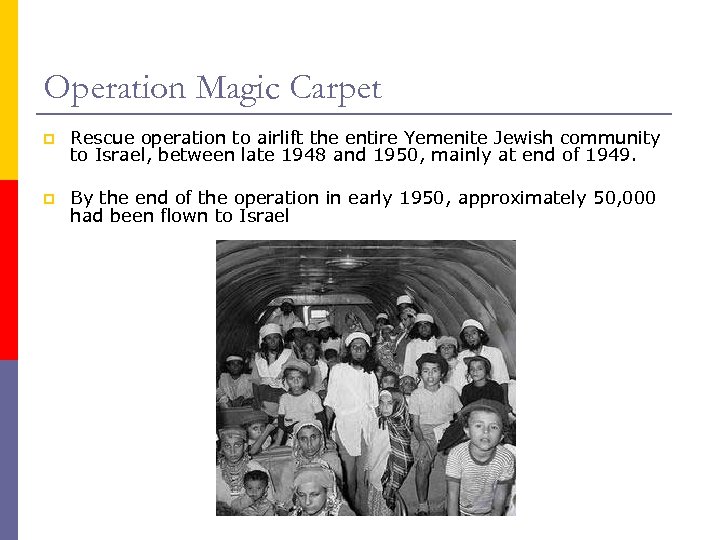 Operation Magic Carpet p Rescue operation to airlift the entire Yemenite Jewish community to