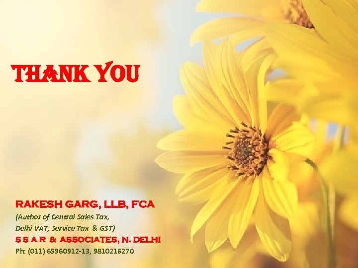 Thank YOU RAKESH GARG, LLB, FCA (Author of Central Sales Tax, Delhi VAT, Service