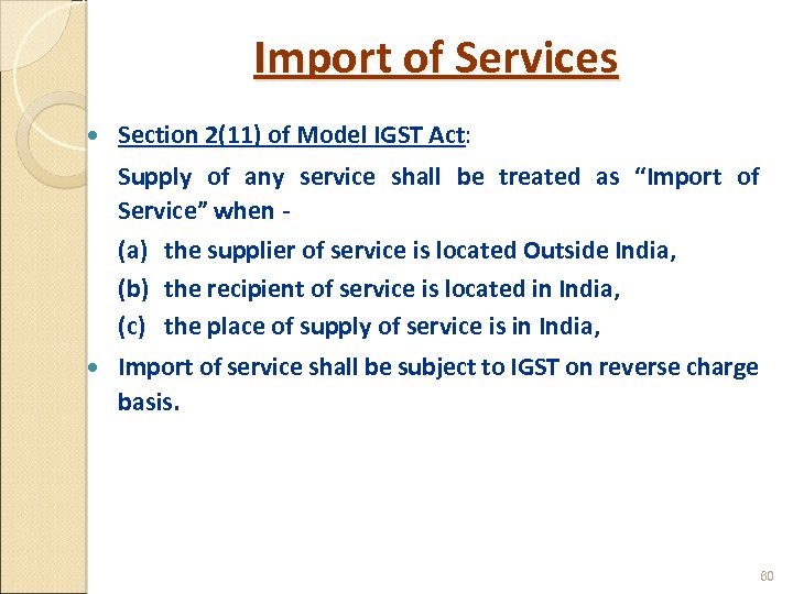 Import of Services Section 2(11) of Model IGST Act: Supply of any service shall