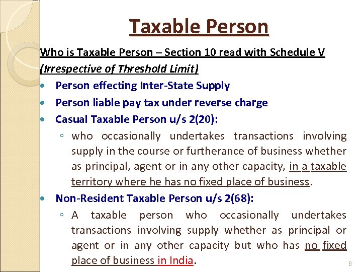 Taxable Person Who is Taxable Person – Section 10 read with Schedule V (Irrespective
