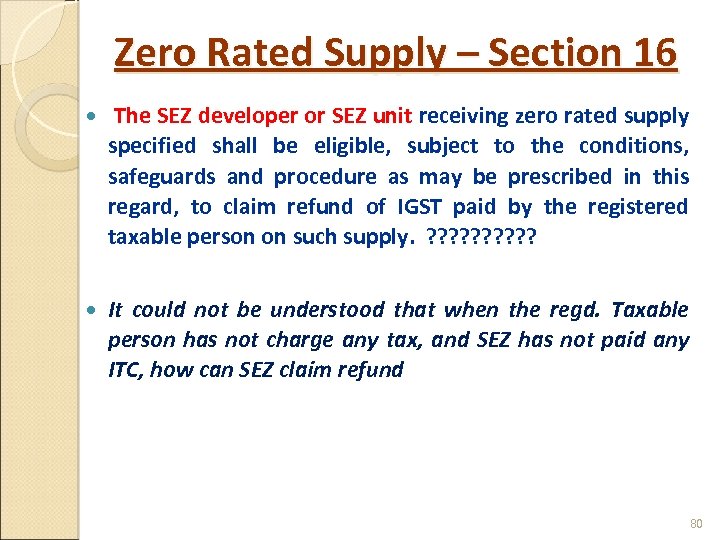 Zero Rated Supply – Section 16 The SEZ developer or SEZ unit receiving zero