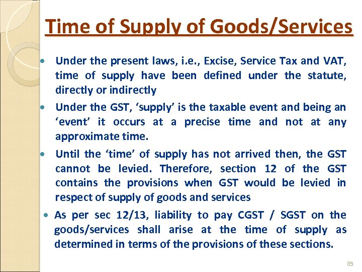 Time of Supply of Goods/Services Under the present laws, i. e. , Excise, Service