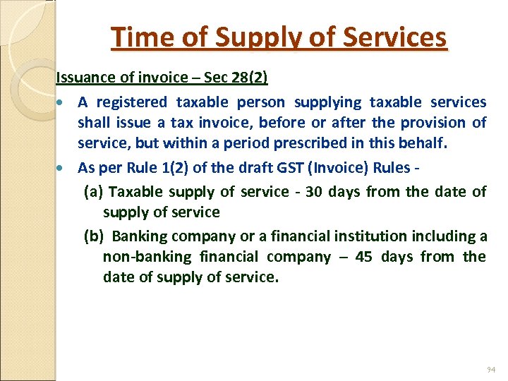 Time of Supply of Services Issuance of invoice – Sec 28(2) A registered taxable