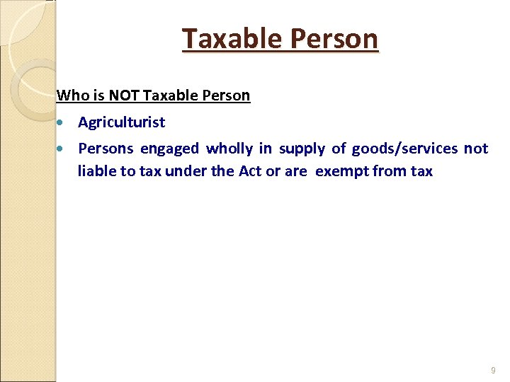 Taxable Person Who is NOT Taxable Person Agriculturist Persons engaged wholly in supply of