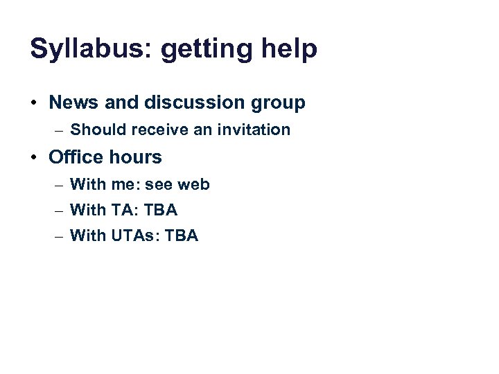 Syllabus: getting help • News and discussion group – Should receive an invitation •