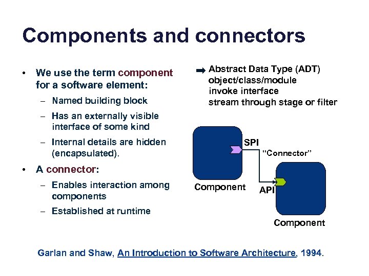 Components and connectors • We use the term component for a software element: –