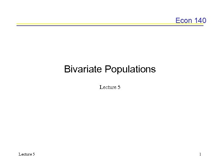 Econ 140 Bivariate Populations Lecture 5 1 