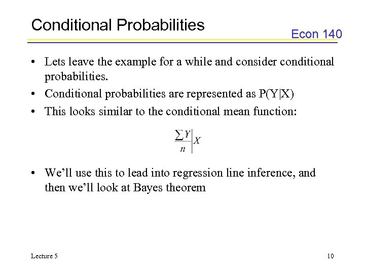 Conditional Probabilities Econ 140 • Lets leave the example for a while and consider