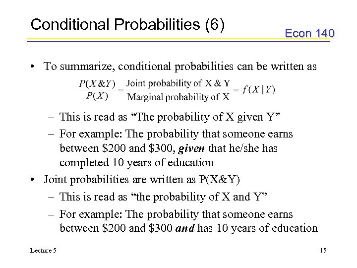 Conditional Probabilities (6) Econ 140 • To summarize, conditional probabilities can be written as