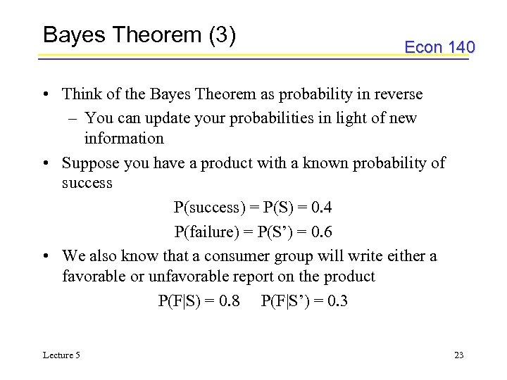 Bayes Theorem (3) Econ 140 • Think of the Bayes Theorem as probability in