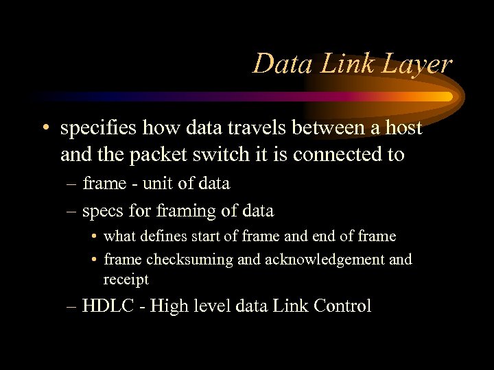 Data Link Layer • specifies how data travels between a host and the packet