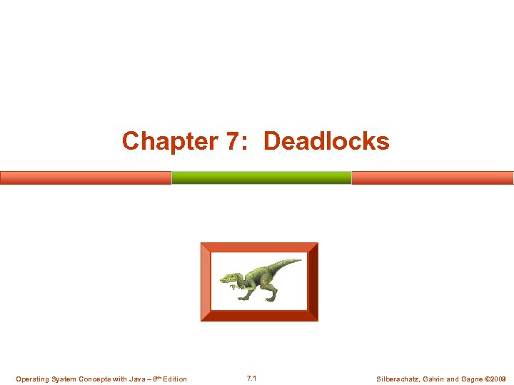 Chapter 7: Deadlocks Operating System Concepts with Java – 8 th Edition 7. 1