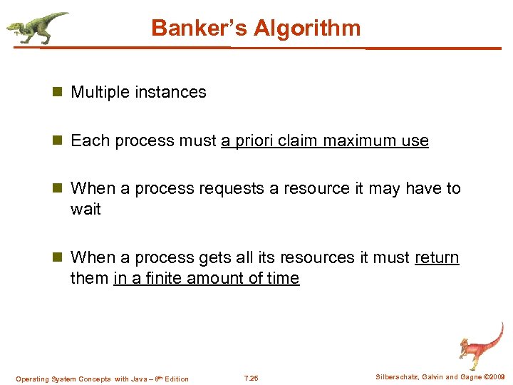 Banker’s Algorithm n Multiple instances n Each process must a priori claim maximum use