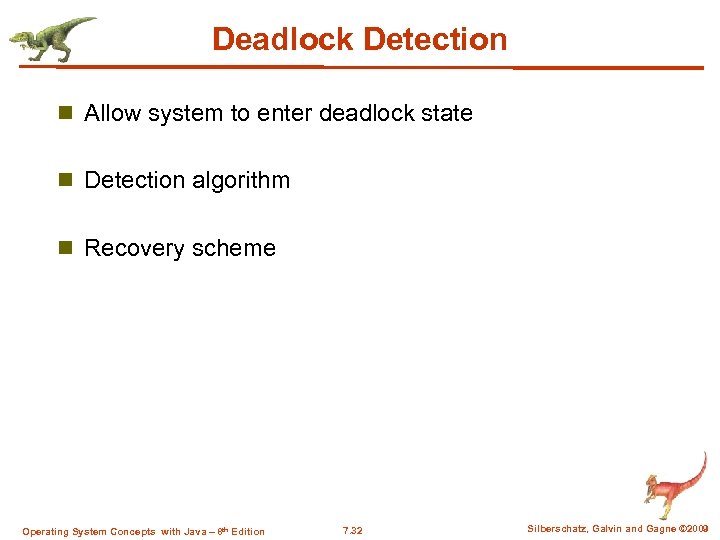 Deadlock Detection n Allow system to enter deadlock state n Detection algorithm n Recovery