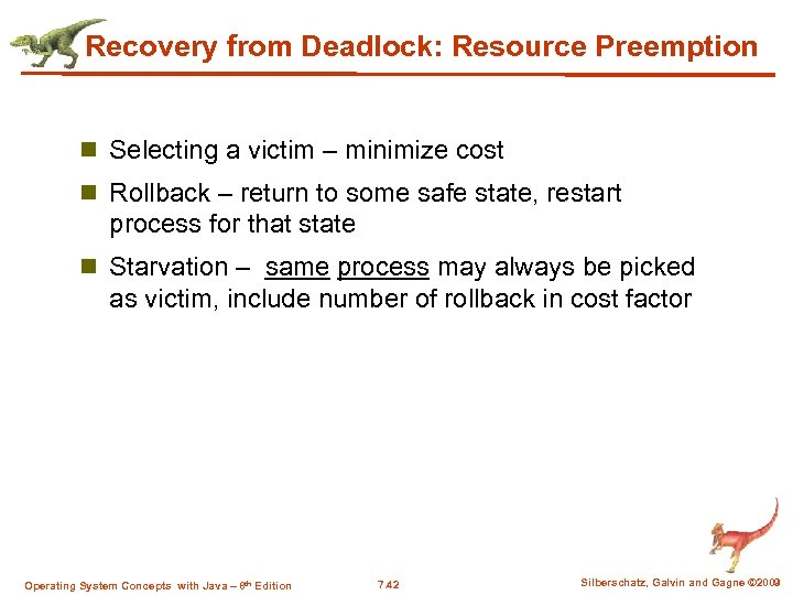 Recovery from Deadlock: Resource Preemption n Selecting a victim – minimize cost n Rollback