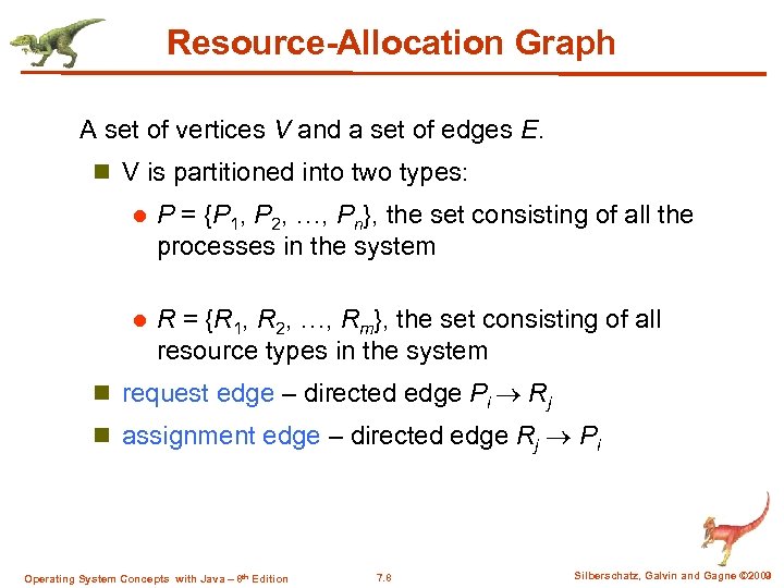 Resource-Allocation Graph A set of vertices V and a set of edges E. n