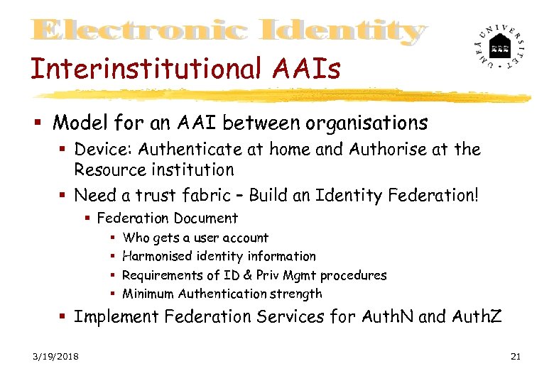 Interinstitutional AAIs Model for an AAI between organisations Device: Authenticate at home and Authorise