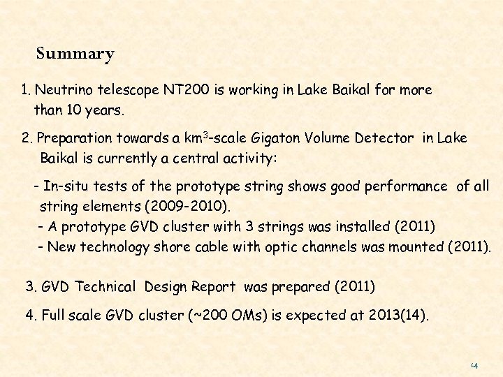 Summary 1. Neutrino telescope NT 200 is working in Lake Baikal for more than