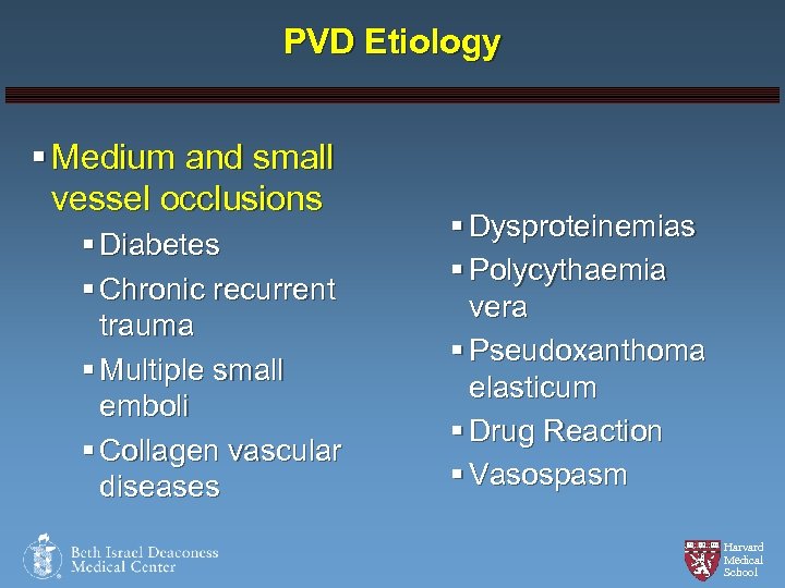 PVD Etiology § Medium and small vessel occlusions § Diabetes § Chronic recurrent trauma