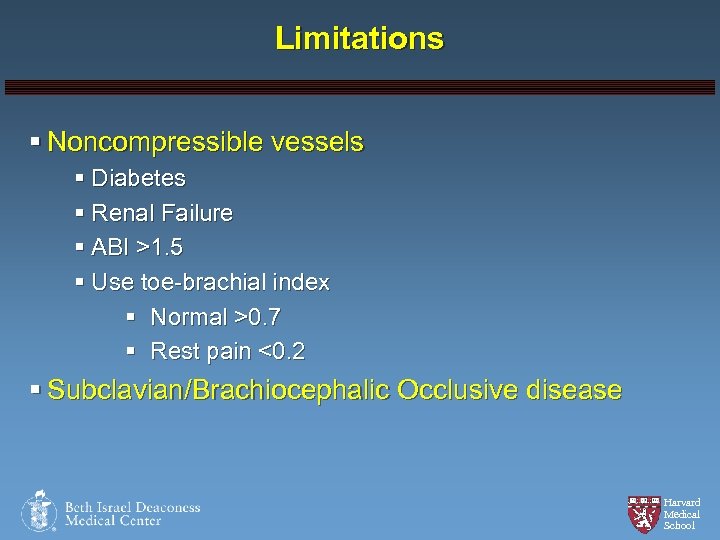 Limitations § Noncompressible vessels § Diabetes § Renal Failure § ABI >1. 5 §