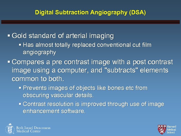 Digital Subtraction Angiography (DSA) § Gold standard of arterial imaging § Has almost totally