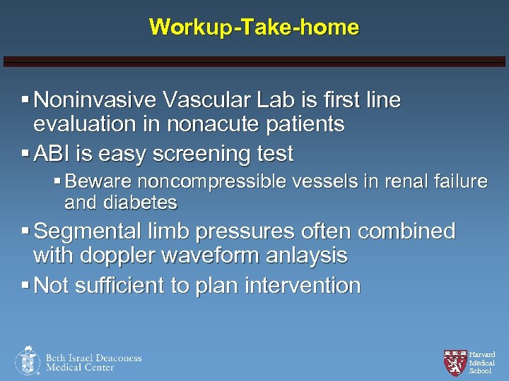Workup-Take-home § Noninvasive Vascular Lab is first line evaluation in nonacute patients § ABI