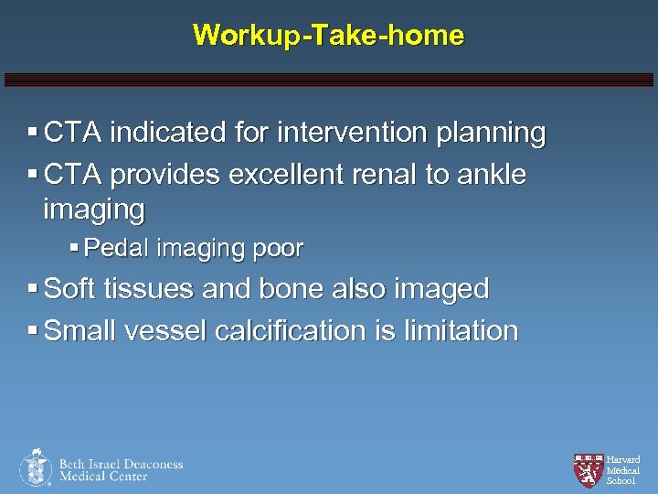 Workup-Take-home § CTA indicated for intervention planning § CTA provides excellent renal to ankle