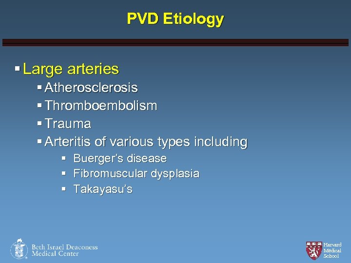 PVD Etiology § Large arteries § Atherosclerosis § Thromboembolism § Trauma § Arteritis of