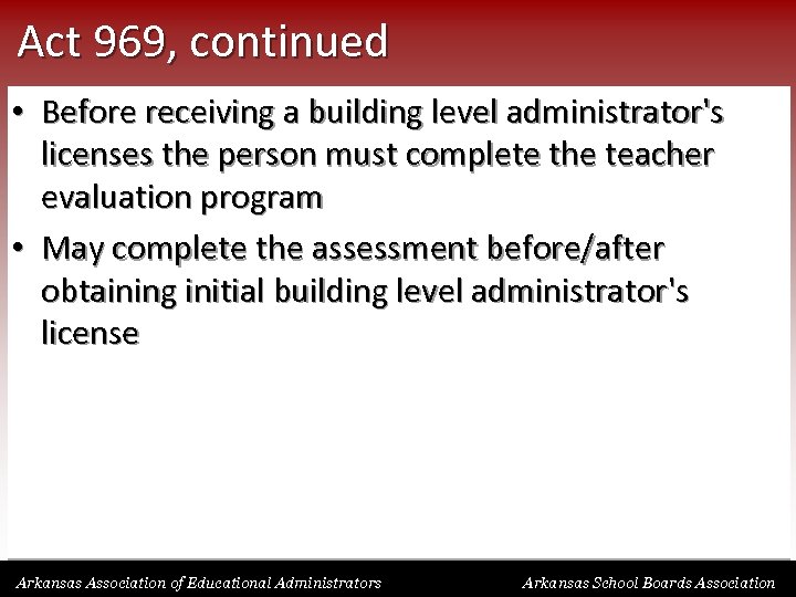 Act 969, continued • Before receiving a building level administrator's licenses the person must